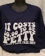 Load image into Gallery viewer, It cost $0.00 to be Petty.