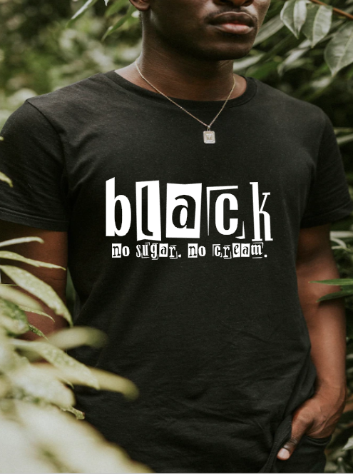 Black-No Cream, No Sugar